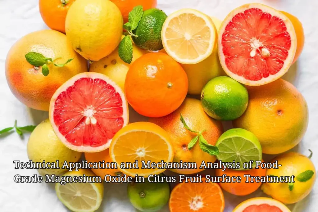 Technical Application and Mechanism Analysis of Food-Grade Magnesium Oxide in Citrus Fruit Surface Treatment