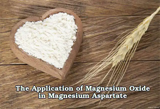 The Application of Magnesium Oxide in Magnesium Aspartate The Application of Magnesium Oxide in Magnesium Aspartate