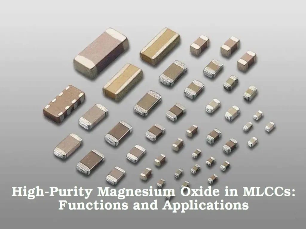 High-Purity Magnesium Oxide in MLCCs: Functions and Applications